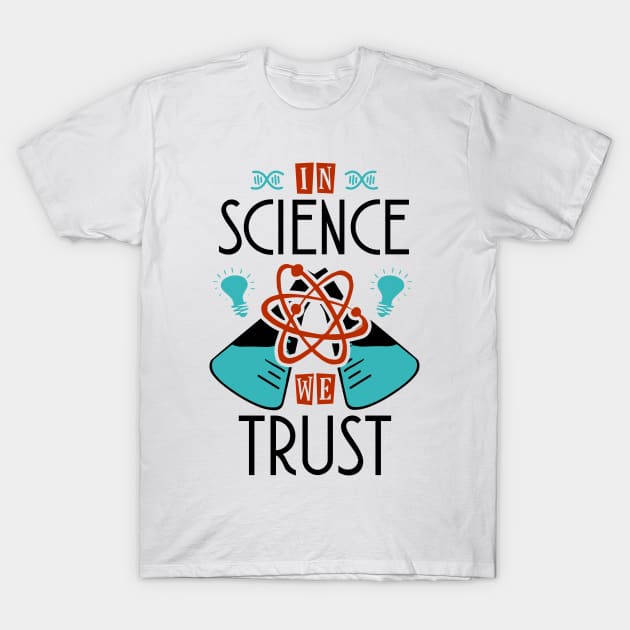 In Science We Trust T-Shirt by KsuAnn